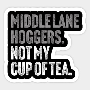 Middle Lane Hoggers, Not My Cup Of Tea - Sarcastic Driving Joke Sticker